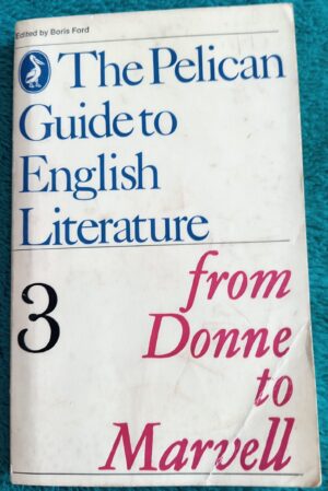 The Pelican Guide to English Literature 3 from Donne to Marvell: Edited by Boris Ford