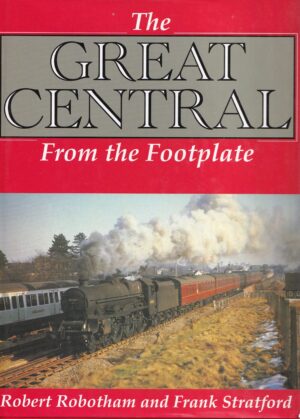 The Great Central From the Footplate: Robert Robotham and Frank Stratford