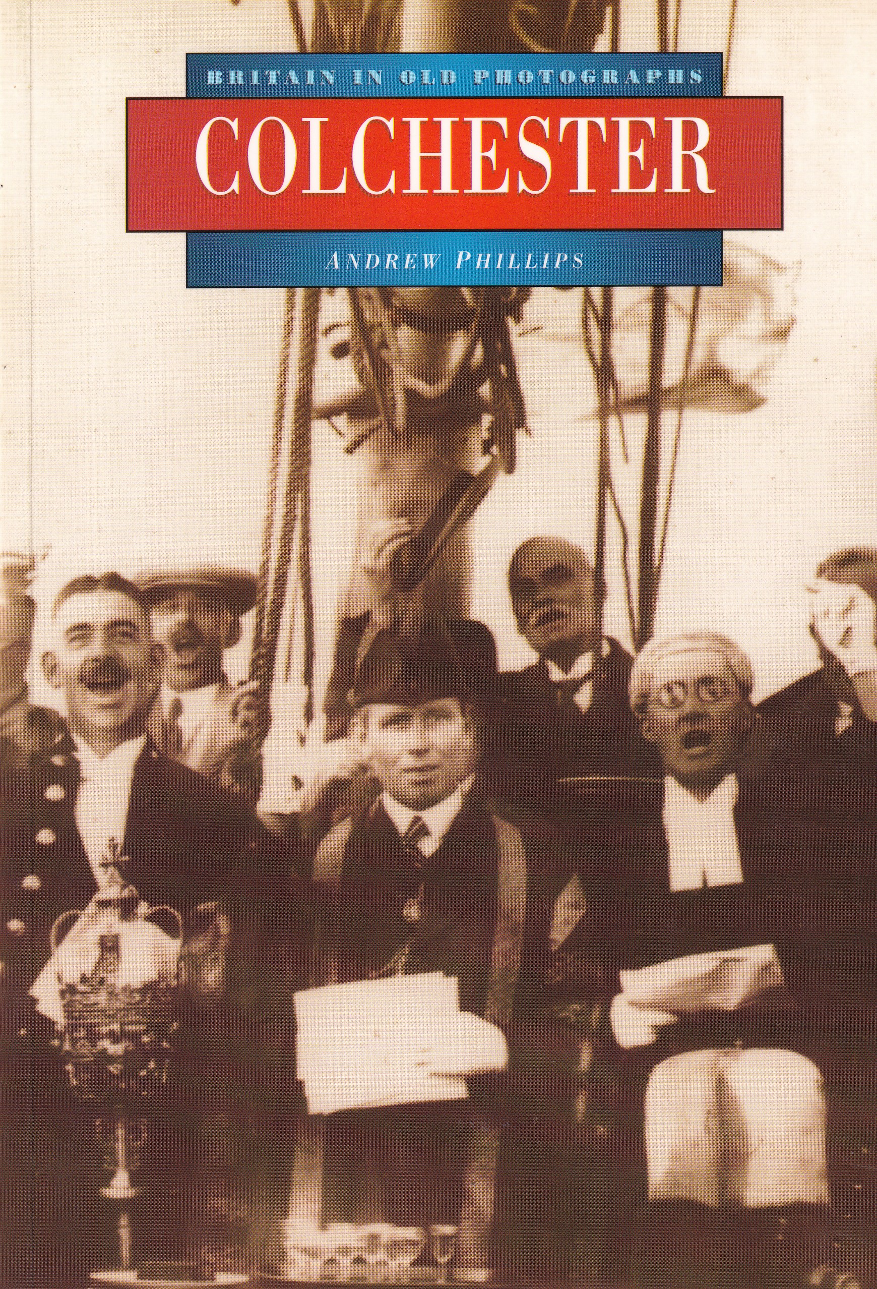Colchester in Old Photographs - Compiled by Andrew Phillips