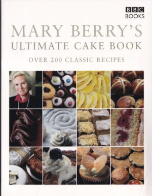 Mary Berry's Ultimate Cake Book Over 200 Classic Recipes: BBC BOOKS