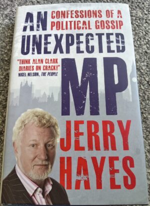 An Unexpected MP: Confessions of a Political Gossip – Jerry Hayes (2014, Hardback)