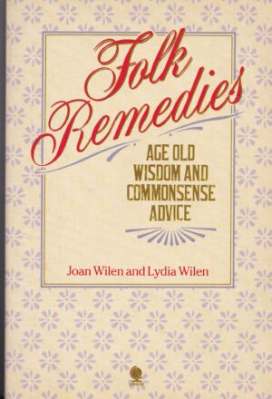 Folk Remedies | Age Old Wisdom and Commonsense Advice | Joan Wilen and Lydia Wilen