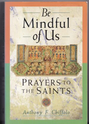 Be Mindful of Us | Prayers to the Saints | Anthony F. Chiffolo