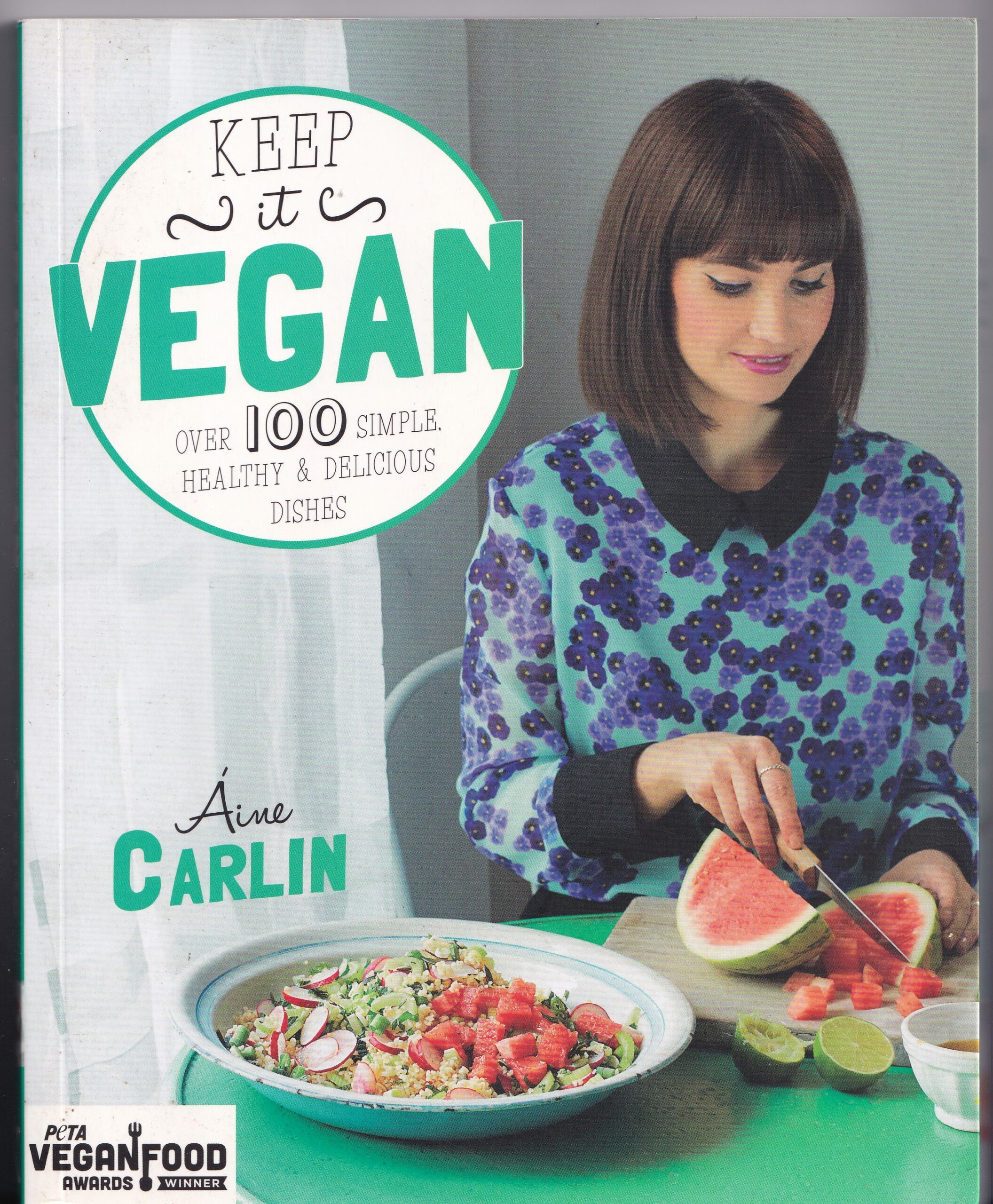 Keep It Vegan: Over 100 Simple, Healthy & Delicious Dishes – Áine Carlin (ISBN 0857832528)
