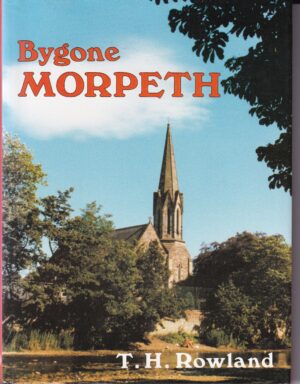 Bygone Morpeth: Hardback Book by T.H. Rowland