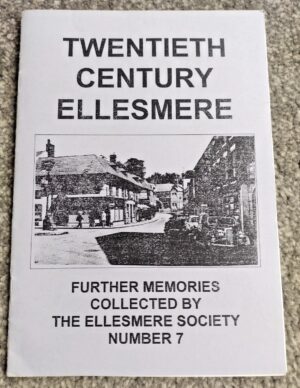 Twentieth Century Ellesmere Number 7 – Further Memories Collected by The Ellesmere Society