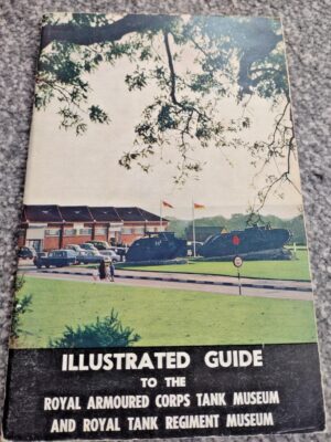 Illustrated Guide to the Royal Armoured Corps Tank Museum and Royal Tank Regiment Museum – Sixth Edition 1969